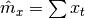 \hat{m}_x = \sum {x_t}